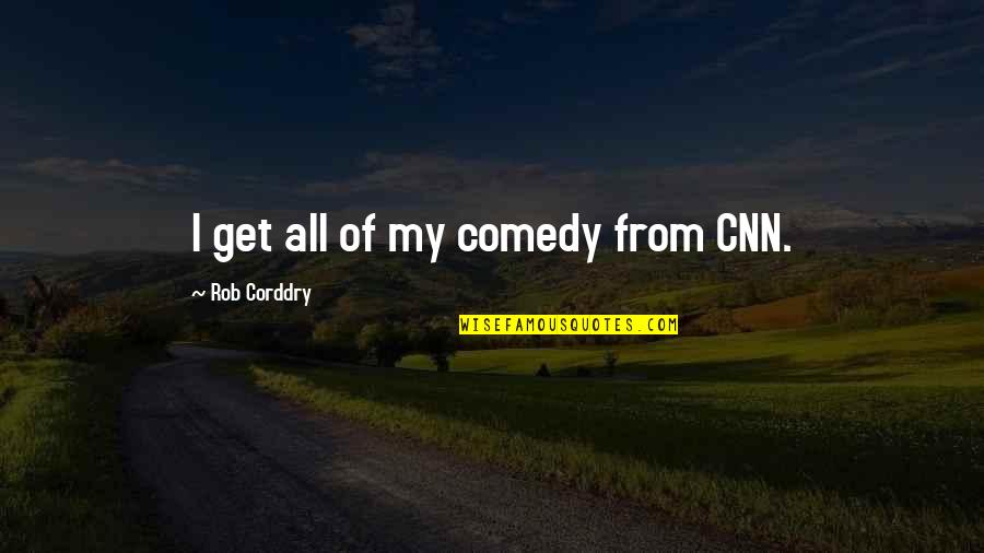 Goodbye April Quotes By Rob Corddry: I get all of my comedy from CNN.