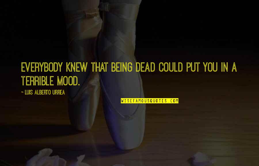 Goodbye Bachelor Life Quotes By Luis Alberto Urrea: Everybody knew that being dead could put you Goodbye Bachelor Life Quotes By Luis Alberto Urrea: Everybody knew that being dead could put you