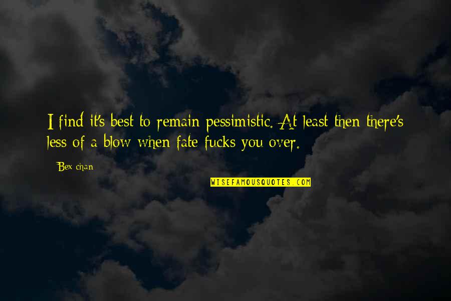 Goodbye Bangalore Quotes By Bex-chan: I find it's best to remain pessimistic. At Goodbye Bangalore Quotes By Bex-chan: I find it's best to remain pessimistic. At
