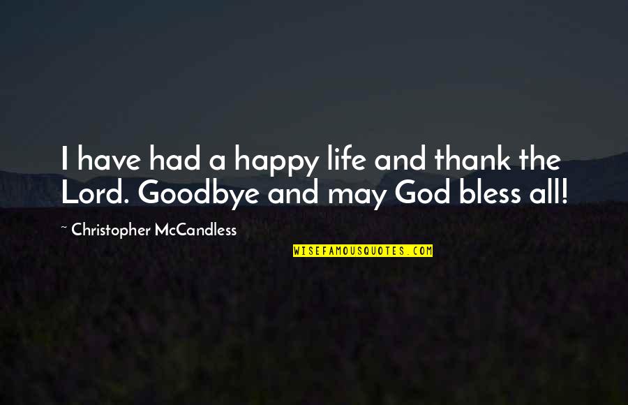 Goodbye But Happy Quotes By Christopher McCandless: I have had a happy life and thank