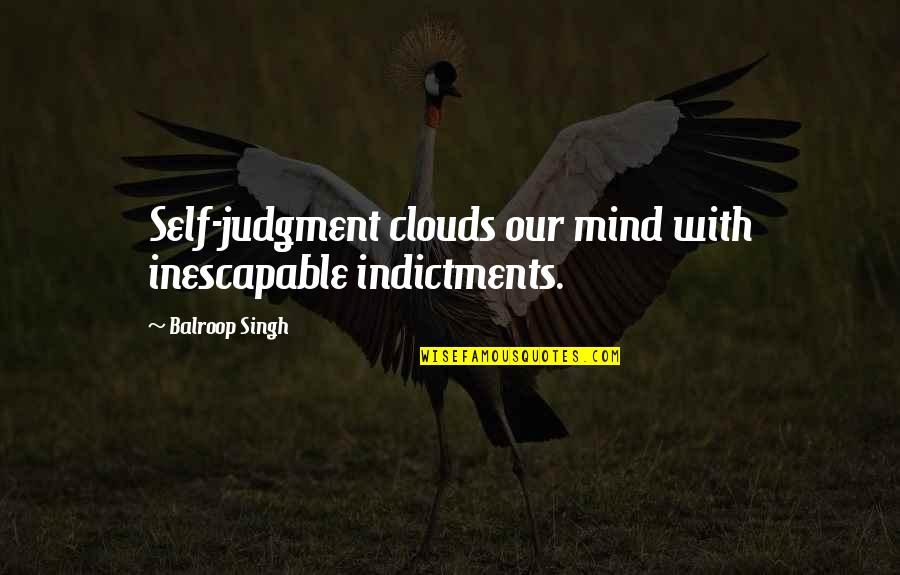 Goodbye Colleagues Quotes By Balroop Singh: Self-judgment clouds our mind with inescapable indictments.