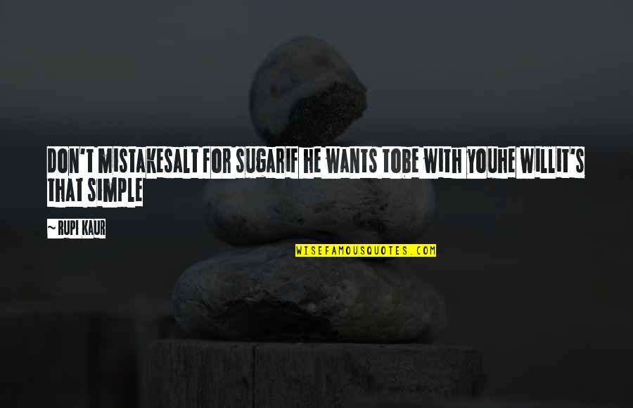 Goodbye Dog Quotes By Rupi Kaur: don't mistakesalt for sugarif he wants tobe with