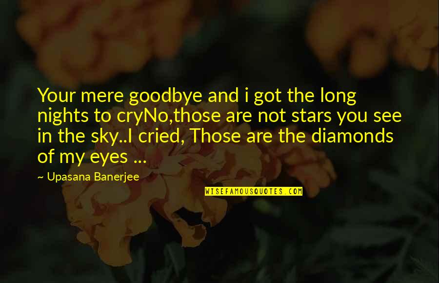 Goodbye For Now See You Soon Quotes By Upasana Banerjee: Your mere goodbye and i got the long