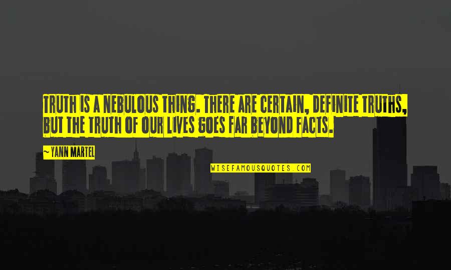 Goodbye Friend Quotes By Yann Martel: Truth is a nebulous thing. There are certain, Goodbye Friend Quotes By Yann Martel: Truth is a nebulous thing. There are certain,