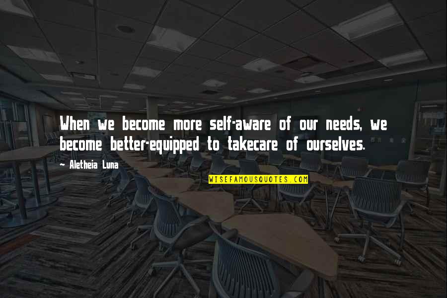 Goodbye Friendship Quotes By Aletheia Luna: When we become more self-aware of our needs, Goodbye Friendship Quotes By Aletheia Luna: When we become more self-aware of our needs,