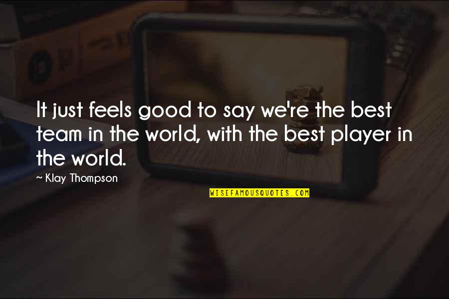 Goodbye Friendship Quotes By Klay Thompson: It just feels good to say we're the Goodbye Friendship Quotes By Klay Thompson: It just feels good to say we're the