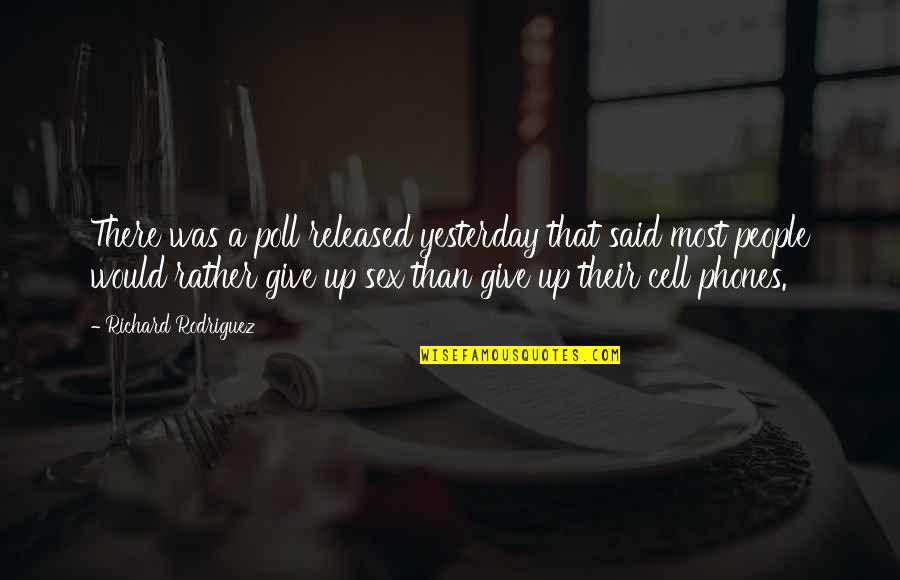 Goodbye Heartaches Quotes By Richard Rodriguez: There was a poll released yesterday that said