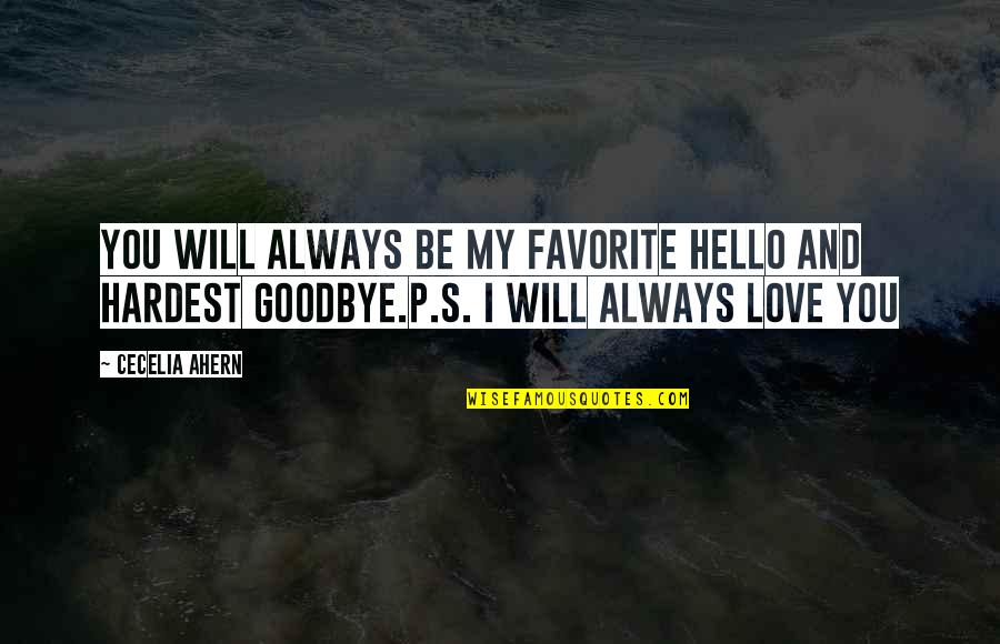 Goodbye I'll Always Love You Quotes By Cecelia Ahern: You will always be my favorite hello and
