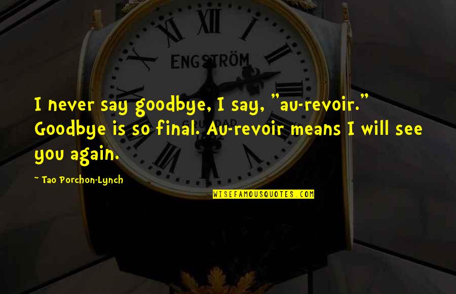 Goodbye I'll See You Soon Quotes By Tao Porchon-Lynch: I never say goodbye, I say, "au-revoir." Goodbye