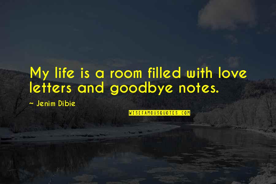 Goodbye Love Quotes By Jenim Dibie: My life is a room filled with love
