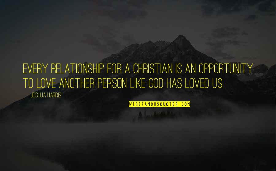 Goodbye Love Quotes By Joshua Harris: Every relationship for a Christian is an opportunity