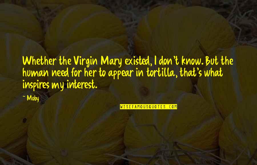 Goodbye Movie Quotes By Moby: Whether the Virgin Mary existed, I don't know. Goodbye Movie Quotes By Moby: Whether the Virgin Mary existed, I don't know.