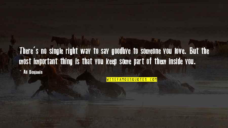 Goodbye My Love Quotes By Ali Benjamin: There's no single right way to say goodbye Goodbye My Love Quotes By Ali Benjamin: There's no single right way to say goodbye