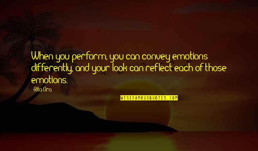 Goodbye Nana Quotes By Rita Ora: When you perform, you can convey emotions differently, Goodbye Nana Quotes By Rita Ora: When you perform, you can convey emotions differently,