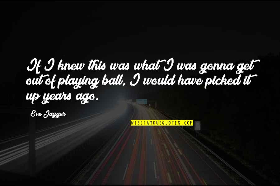 Goodbye Narcissist Quotes By Eve Jagger: If I knew this was what I was Goodbye Narcissist Quotes By Eve Jagger: If I knew this was what I was