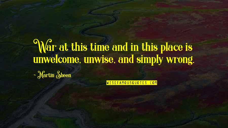 Goodbye Officemate Quotes By Martin Sheen: War at this time and in this place