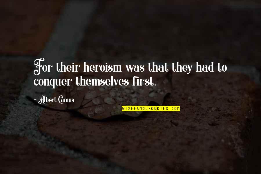 Goodbye Pakistan Quotes By Albert Camus: For their heroism was that they had to