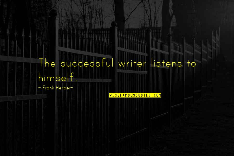 Goodbye Roommate Quotes By Frank Herbert: The successful writer listens to himself. Goodbye Roommate Quotes By Frank Herbert: The successful writer listens to himself.