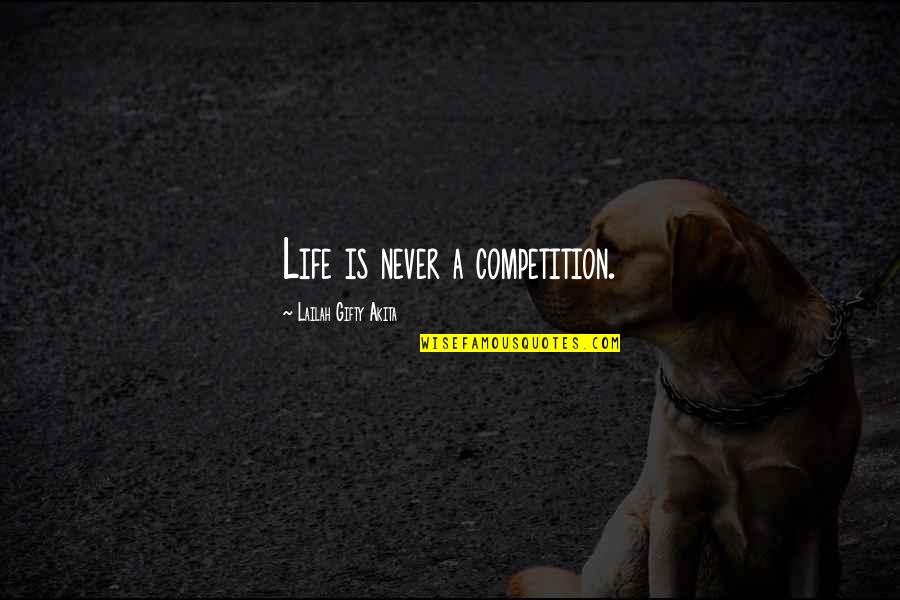 Goodbye Sarcastic Quotes By Lailah Gifty Akita: Life is never a competition.