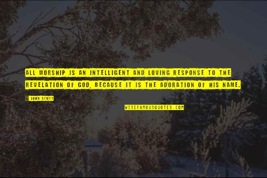 Goodbye See You Quotes By John Stott: All worship is an intelligent and loving response Goodbye See You Quotes By John Stott: All worship is an intelligent and loving response