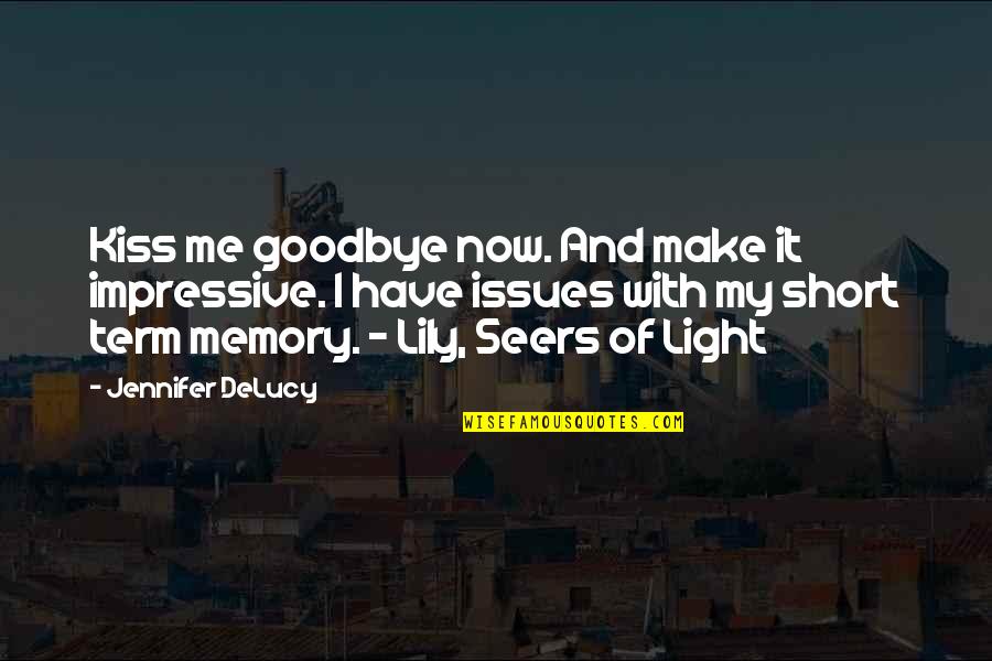 Goodbye Short Quotes By Jennifer DeLucy: Kiss me goodbye now. And make it impressive.