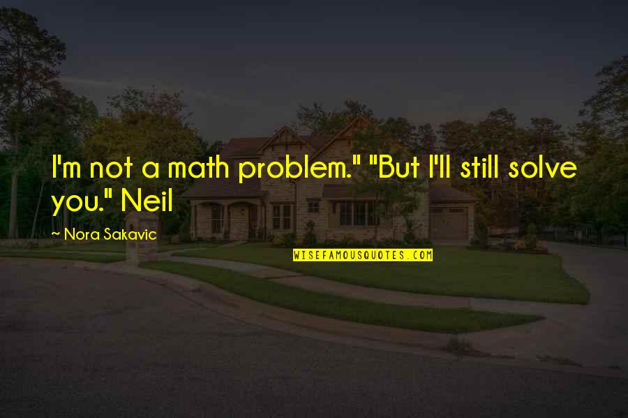Goodbye Singapore Quotes By Nora Sakavic: I'm not a math problem." "But I'll still