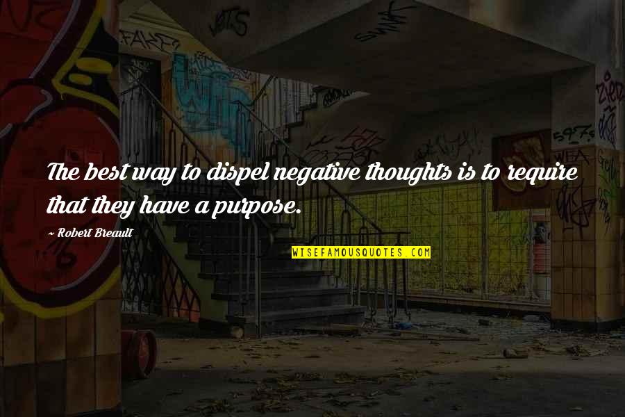 Goodbye Singapore Quotes By Robert Breault: The best way to dispel negative thoughts is
