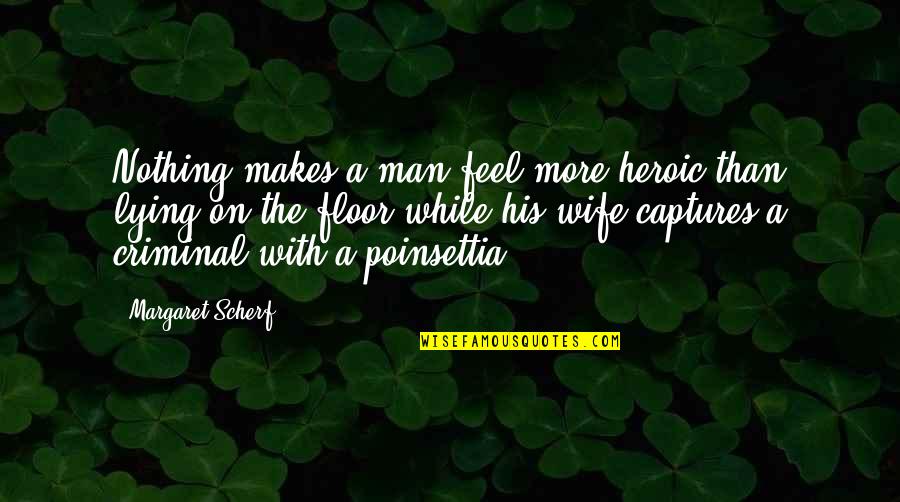 Goodbye Singleness Quotes By Margaret Scherf: Nothing makes a man feel more heroic than