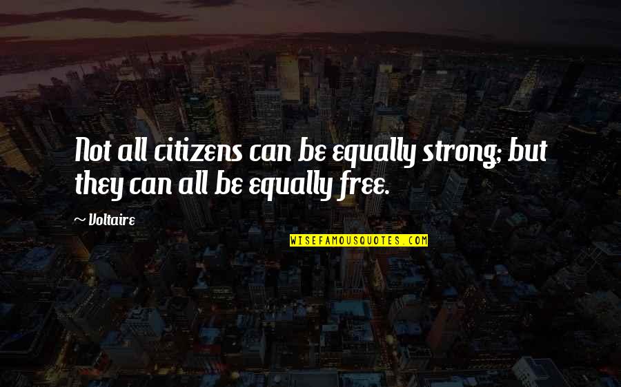 Goodbye Sports Quotes By Voltaire: Not all citizens can be equally strong; but