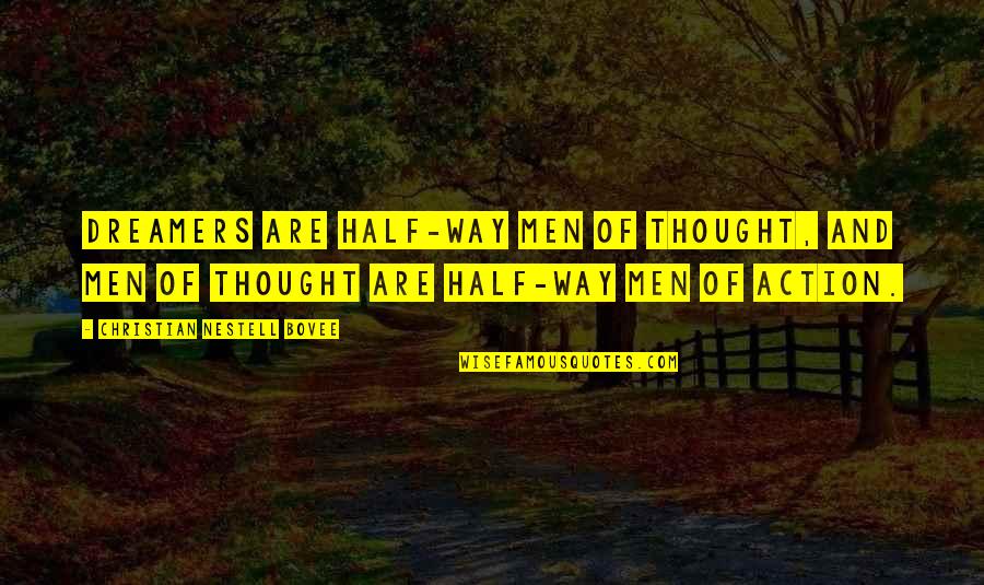 Goodbye Thats All Folks Quotes By Christian Nestell Bovee: Dreamers are half-way men of thought, and men Goodbye Thats All Folks Quotes By Christian Nestell Bovee: Dreamers are half-way men of thought, and men