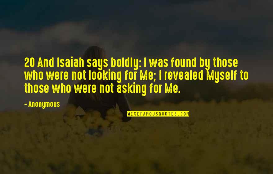 Goodbye To Family Quotes By Anonymous: 20 And Isaiah says boldly: I was found