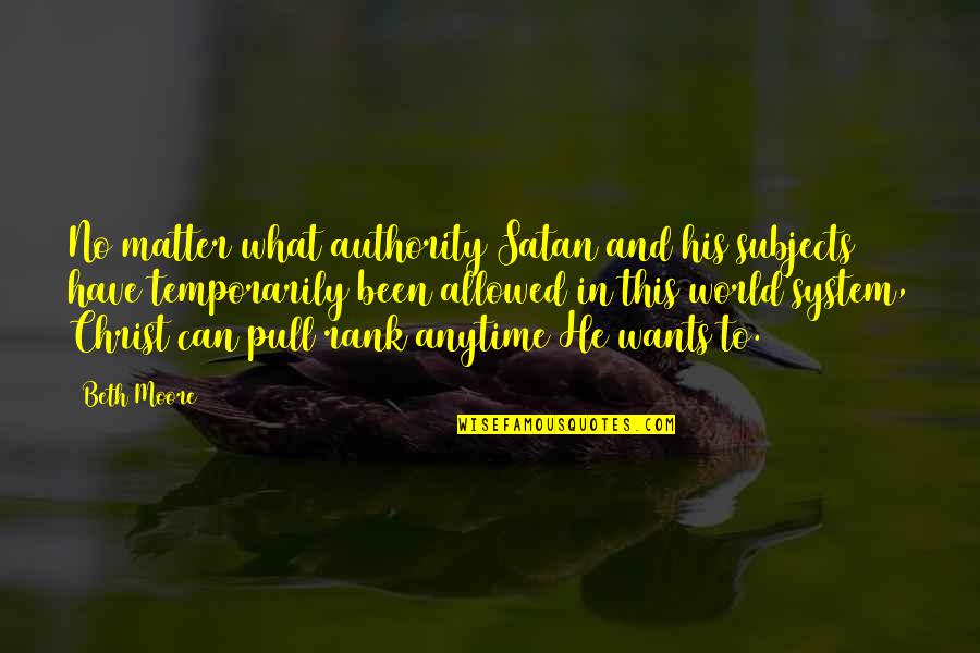 Goodbye To My Lover Quotes By Beth Moore: No matter what authority Satan and his subjects