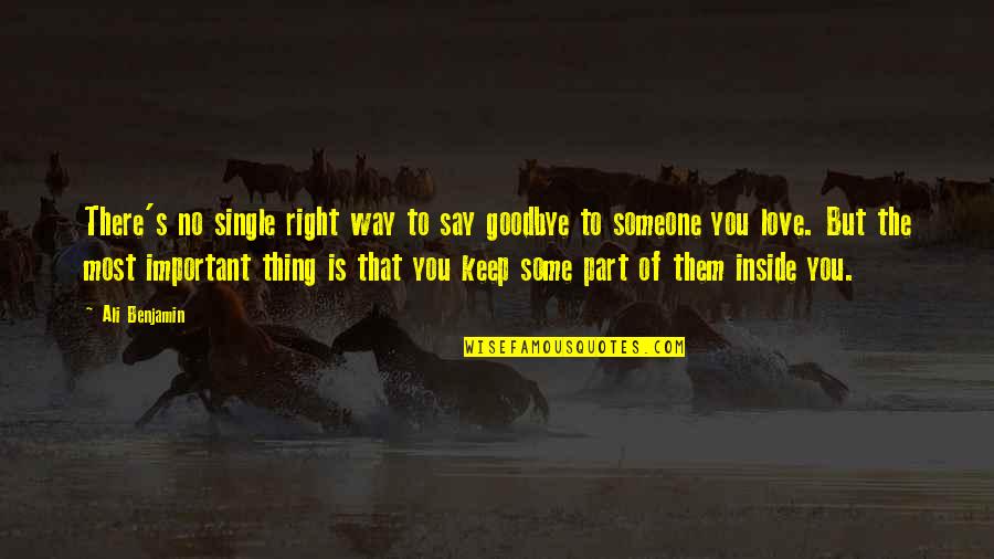 Goodbye To Someone You Love Quotes By Ali Benjamin: There's no single right way to say goodbye