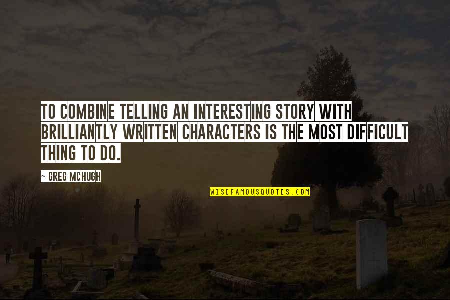 Goodbye Tumblr Quotes By Greg McHugh: To combine telling an interesting story with brilliantly