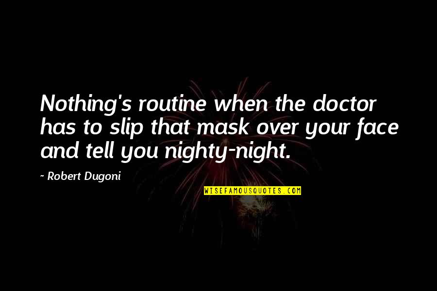 Goodbye Uni Quotes By Robert Dugoni: Nothing's routine when the doctor has to slip