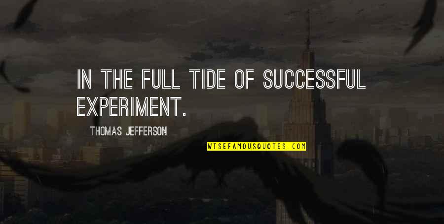 Goodbye Vacation Quotes By Thomas Jefferson: In the full tide of successful experiment.