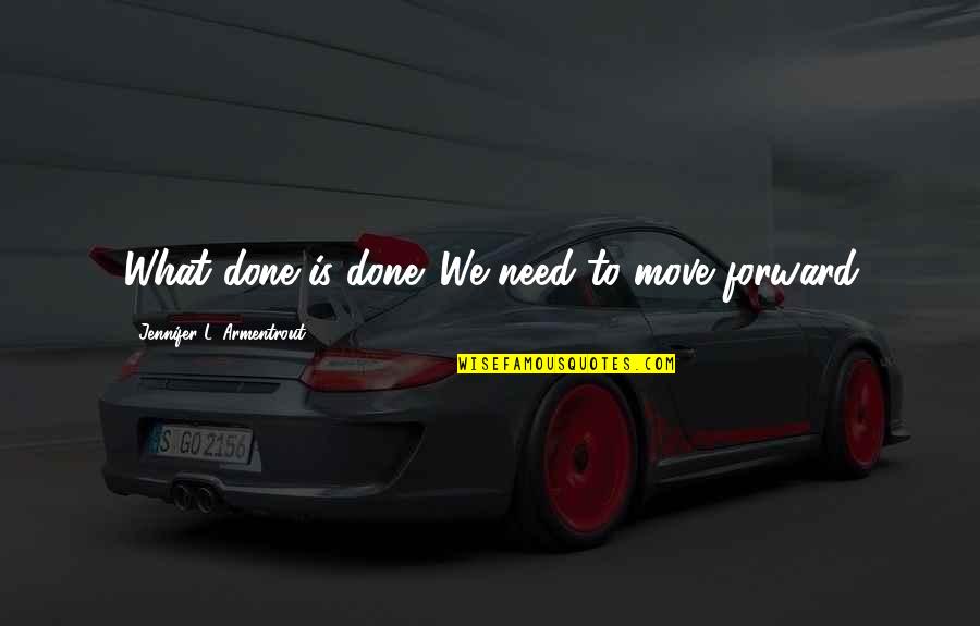 Goodbye Vitamin Quotes By Jennifer L. Armentrout: What done is done. We need to move