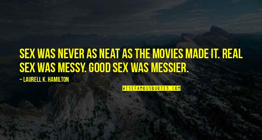 Goodbye Vitamin Quotes By Laurell K. Hamilton: Sex was never as neat as the movies