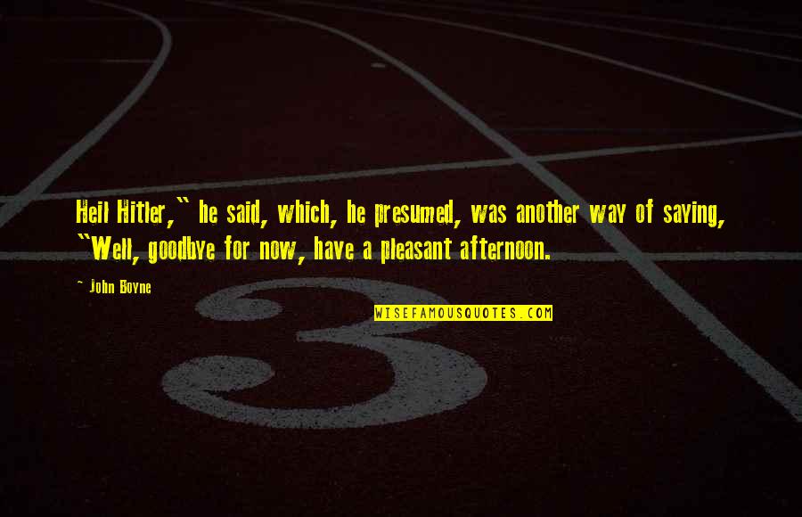 Goodbye Without Saying Goodbye Quotes By John Boyne: Heil Hitler," he said, which, he presumed, was