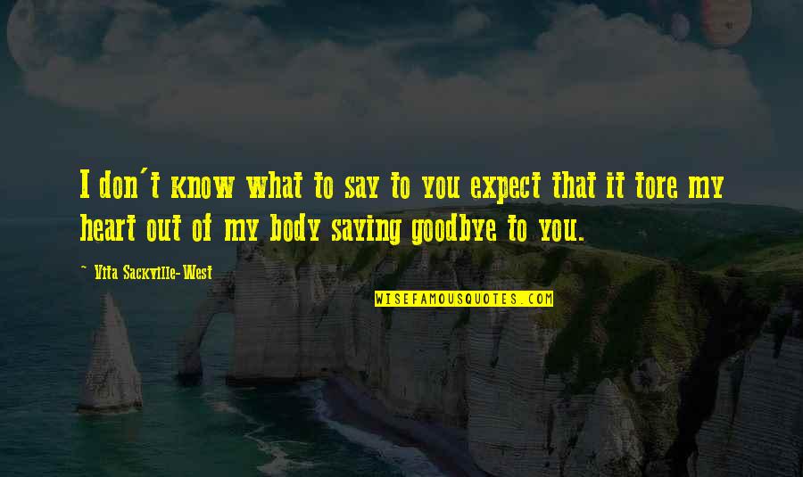 Goodbye Without Saying Goodbye Quotes By Vita Sackville-West: I don't know what to say to you