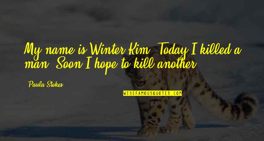 Goodbye Workmates Quotes By Paula Stokes: My name is Winter Kim. Today I killed