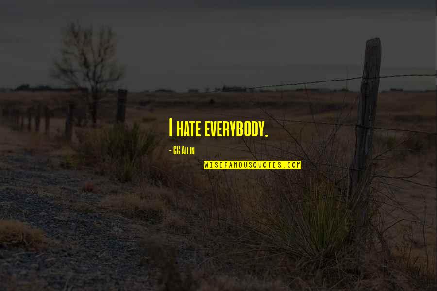 Goodbye You Will Be Missed Quotes By GG Allin: I hate everybody.