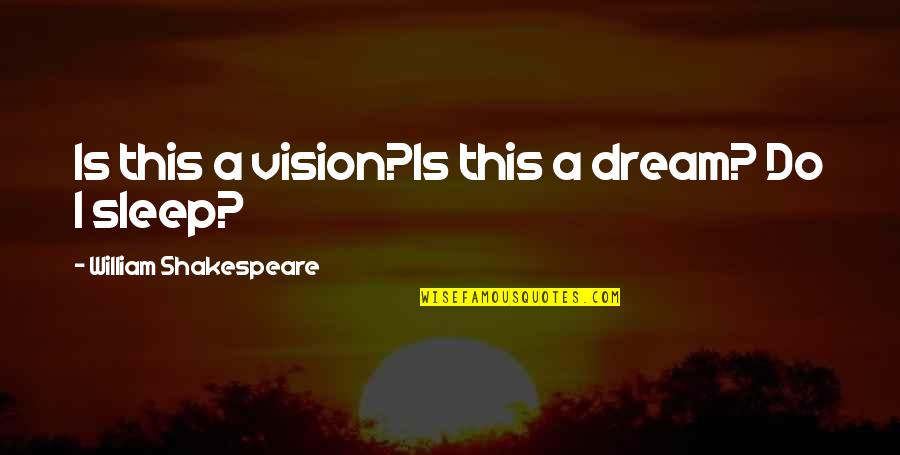 Goodbye You're Leaving Quotes By William Shakespeare: Is this a vision?Is this a dream? Do