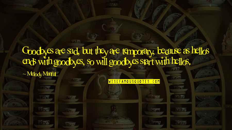 Goodbyes And Hellos Quotes By Melody Manful: Goodbyes are sad, but they are temporary, because