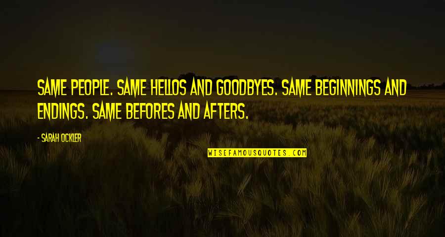 Goodbyes And Hellos Quotes By Sarah Ockler: Same people. Same hellos and goodbyes. Same beginnings