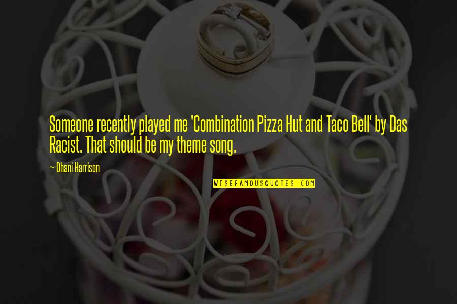 Goodbyes To Lovers Quotes By Dhani Harrison: Someone recently played me 'Combination Pizza Hut and