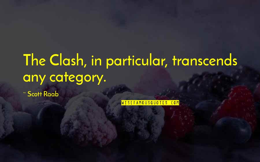 Goodbyes To Lovers Quotes By Scott Raab: The Clash, in particular, transcends any category.