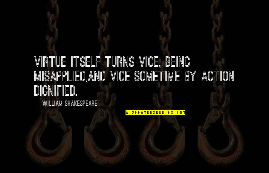 Goodbyes Winnie The Pooh Quotes By William Shakespeare: Virtue itself turns vice, being misapplied,And vice sometime Goodbyes Winnie The Pooh Quotes By William Shakespeare: Virtue itself turns vice, being misapplied,And vice sometime
