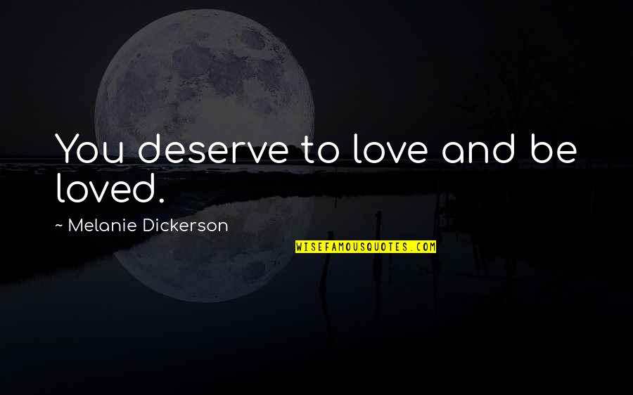 Goodee World Quotes By Melanie Dickerson: You deserve to love and be loved.