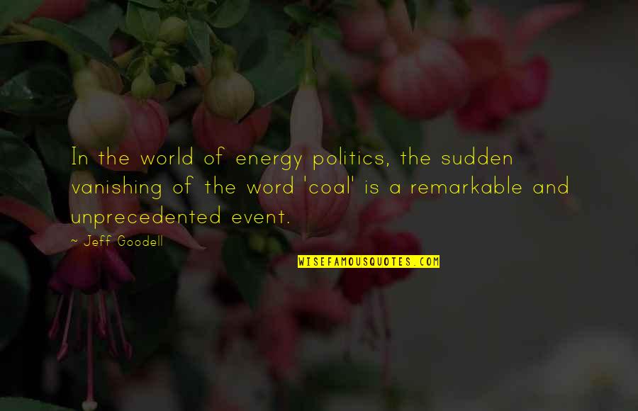 Goodell Quotes By Jeff Goodell: In the world of energy politics, the sudden